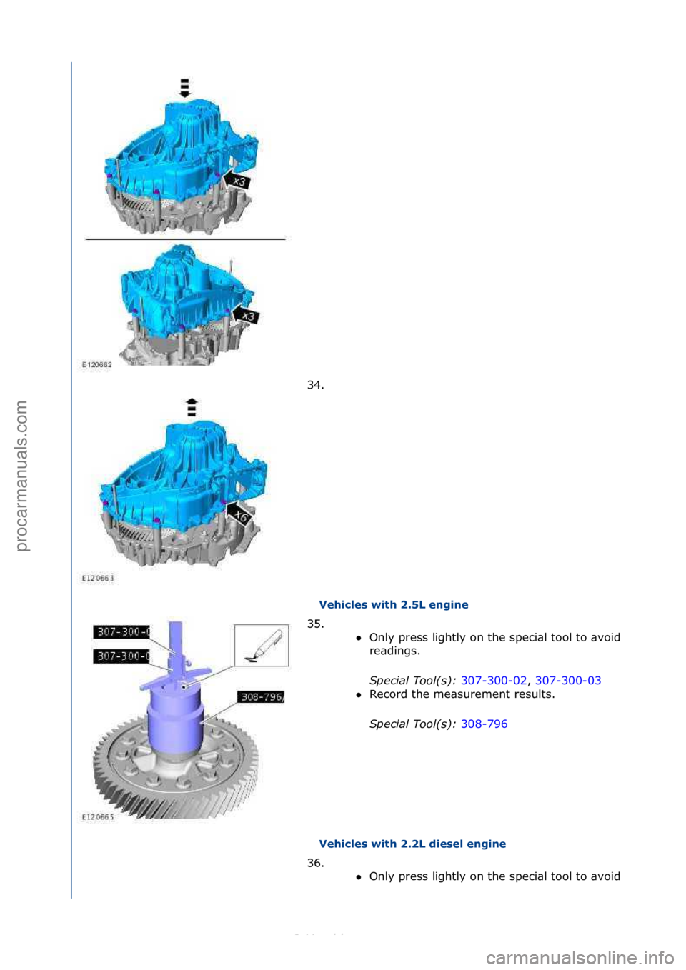 FORD S-MAX 2006  Service Repair Manual Vehicles with 2.5L engine 
Vehicles with 2.2L diesel engine 
34. \f
3
5

. \f\f 
Only\fpress\flightly\fon\fthe\fspeci\bl\ftool\fto\f\bvoid\fincorrect\f
re\bdings.\f
Special\bTool(\f):\b 307-300-02,\f