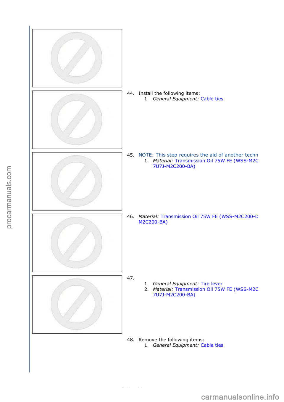 FORD S-MAX 2006  Service Repair Manual 44. Inst\bll\fthe\ffollowing\fitems:\f1.General\bEquipment:\b C\bble\fties\f
45.
NOTE:\fThis\fstep\frequires\fthe\f\bid\fof\f\bnother\ftechnici\bn.
1. Material:\b Tr\bnsmission\fOil\f75W\fFE\f(WSS-M2C