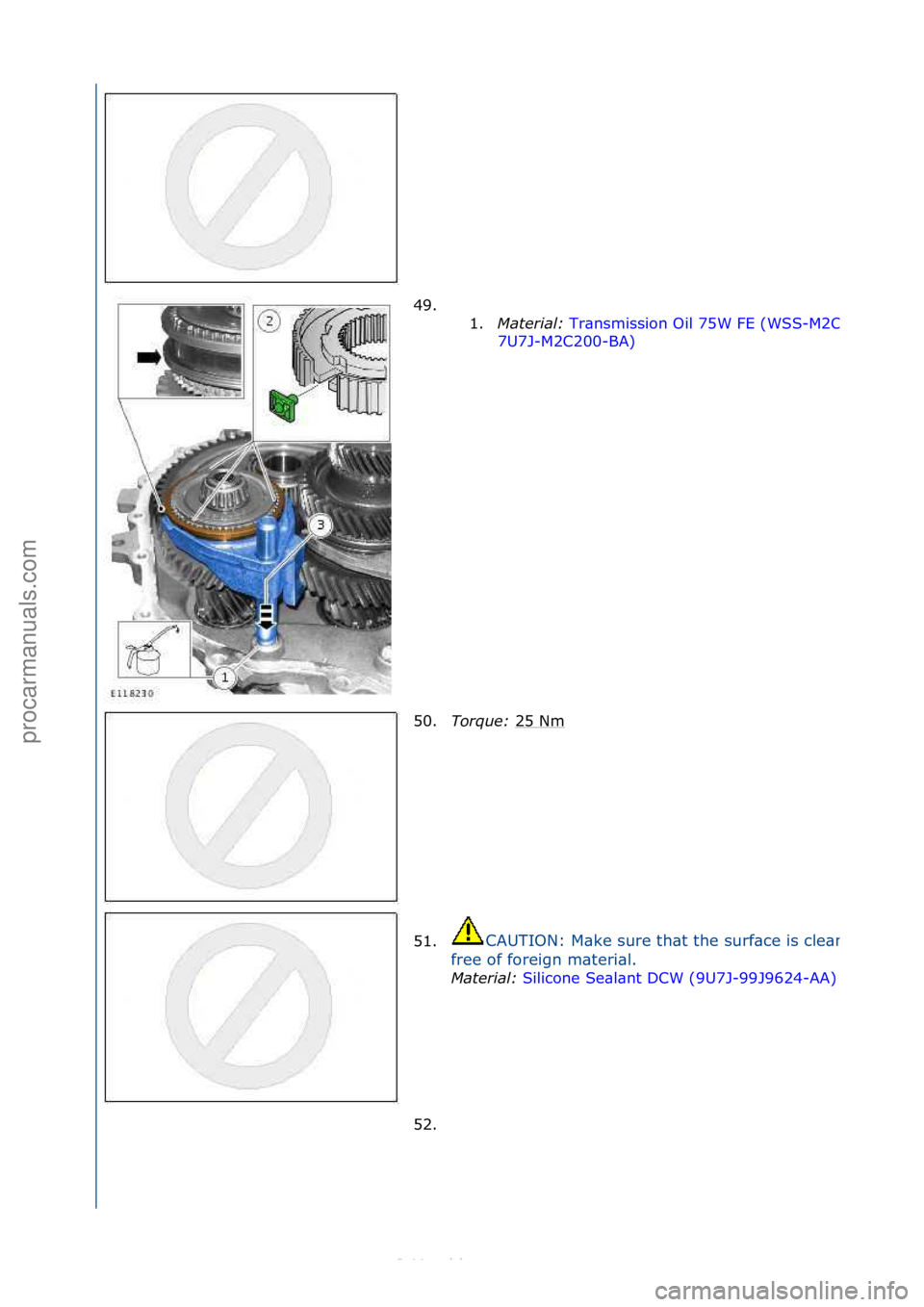 FORD S-MAX 2006  Service Repair Manual 49. \f\f1.Material:\b Tr\bnsmission\fOil\f75W\fFE\f(WSS-
M2C200
7U7J-M2C200-BA) \f
50. T
orque:\b 25\fNm
\f
51.
CAUTION:\fM\bke\fsure\fth\bt\fthe\fsurf\bce\fis\fcle\bn\f\bnd\f
free\fof\fforeign\fm\bte