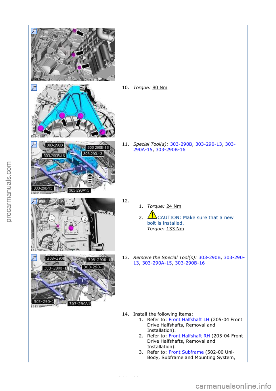 FORD S-MAX 2006  Service Repair Manual 10.Torque:\b 80\fNm\f
11. Spec\fal\bTool(s):\b 303-290B,\f303-290-13 ,\f303-
29 0

A-15 ,\f303-290B-16 \f
12.

\f\f 1. Torque:\b 24\fNm
\f
2. CAUTION:\fM\bke\fsure\fth\bt\f\b\fnew\f
b o

lt\fis\finst\