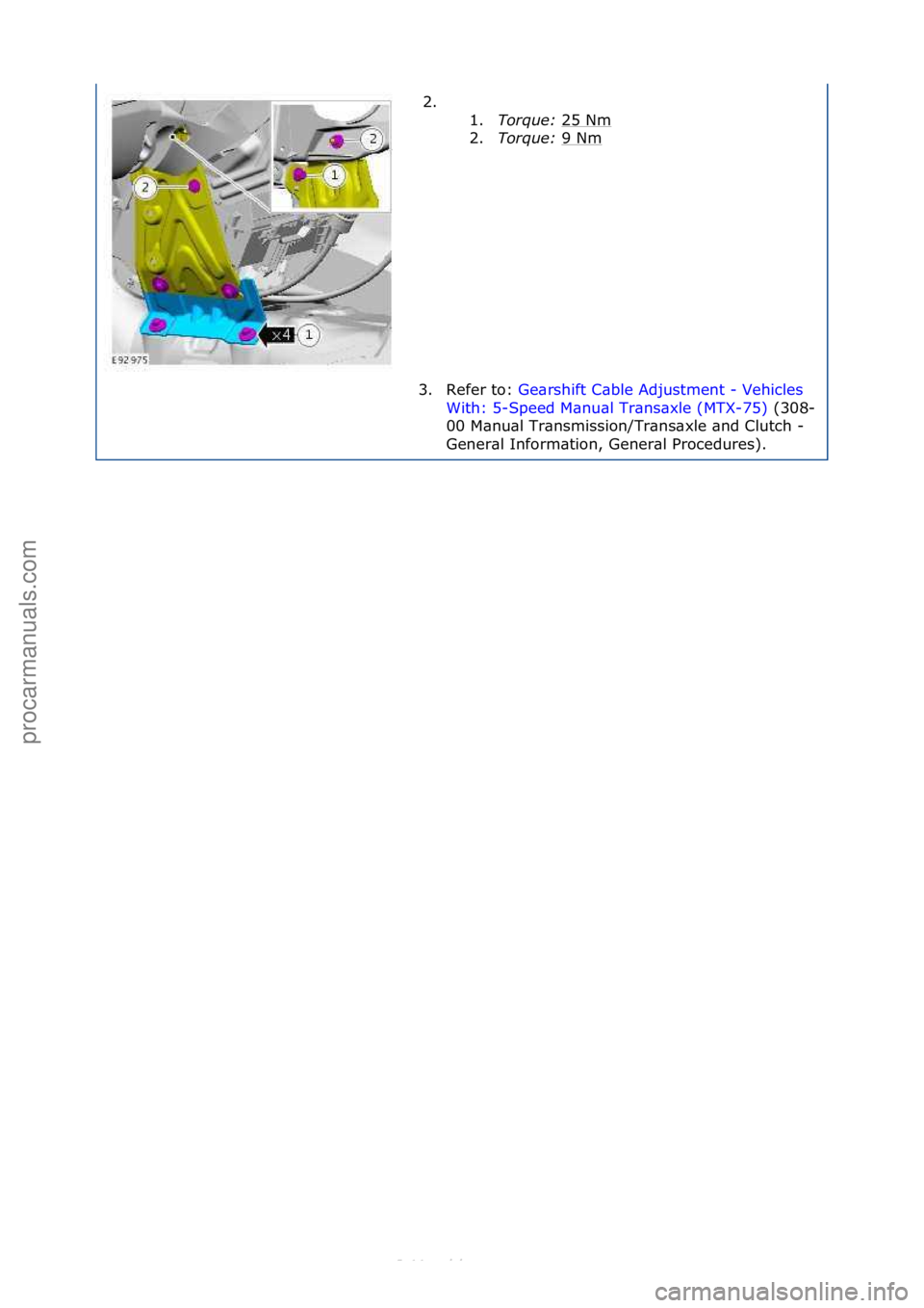 FORD S-MAX 2006  Service Repair Manual 2. \f\f1.Torque:\b 25\fNm
\f
2. Torque:\b 9\fNm
\f
3. Refer\fto:\f Ge\brshift\fC\bble\fAdjustment\f-\fVehicles\f
Wi t

h:\f5-Speed\fM\bnu\bl\fTr\bns\bxle\f(MTX-75) \f(308-
00\f

M\bnu\bl\fTr\bnsmissio