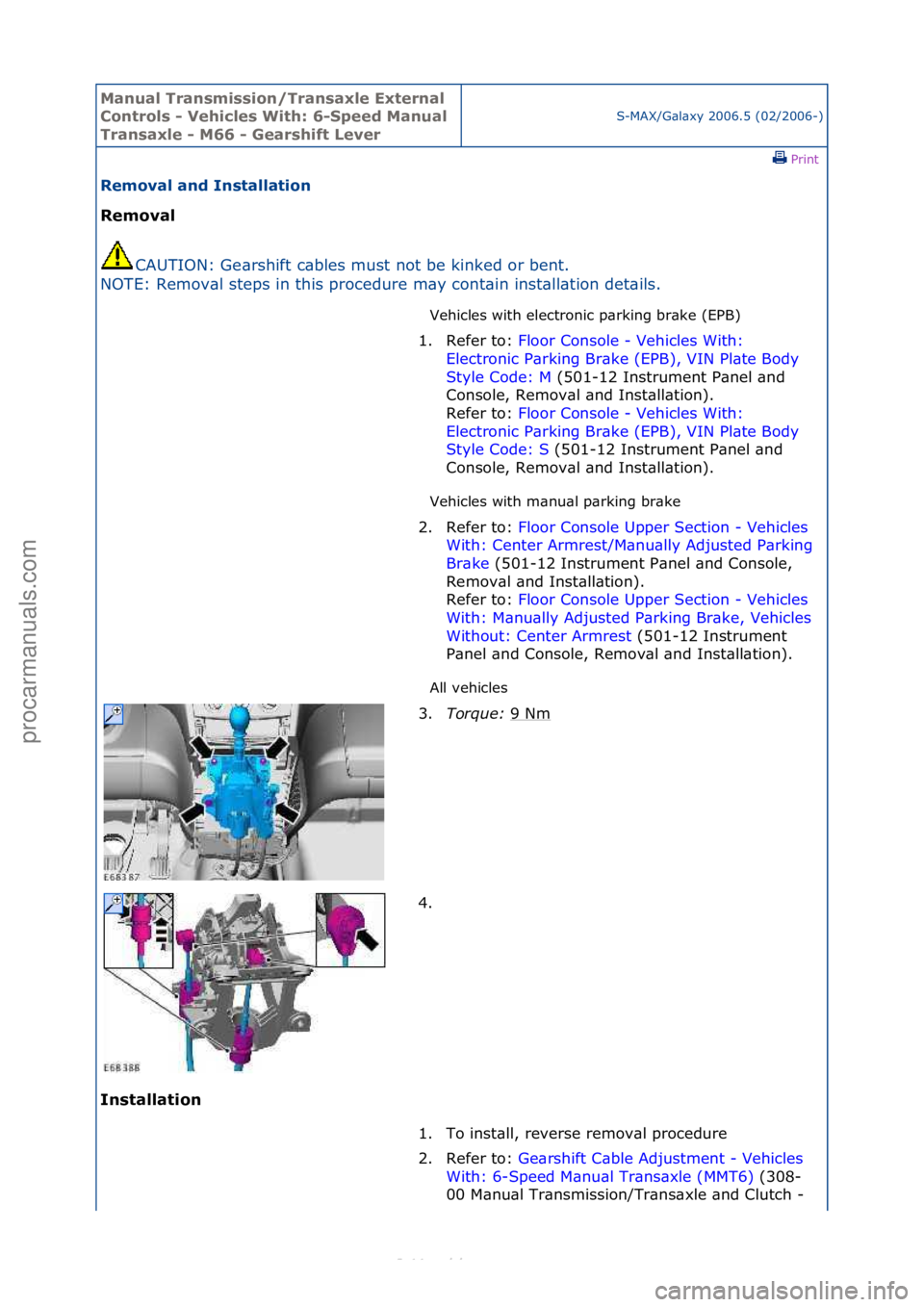 FORD S-MAX 2006  Service Repair Manual Manual T\bansmissi\fn/T\bansaxle Exte\bnal 
C\fnt\b\fls - Vehicles With: 6-Speed Manual 
T\bansaxle - M66 - Gea\bshift Leve\b
S-MAX/G\bl\bxy\f2006.5\f(02/2006-)\fPrint \f
Rem\fval and Installati\fn 
R