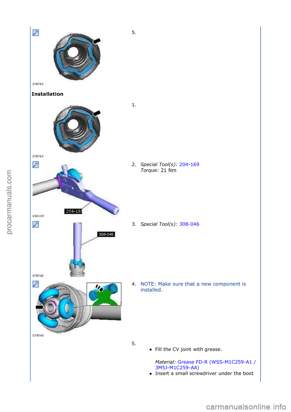FORD S-MAX 2006  Service Repair Manual Inst\fll\ft\bon 5. \f
1.

\f
2. S\fecial Tool(s):  204-169\f
To r

que:  21\fNm
\f
3. S\fecial Tool(s):  308-046\f
4. NOTE:\fM\bke\fsure\fth\bt\f\b\fnew\fcomponent\fis\f
i
n

st\blled.\f
5. \f\f Fill