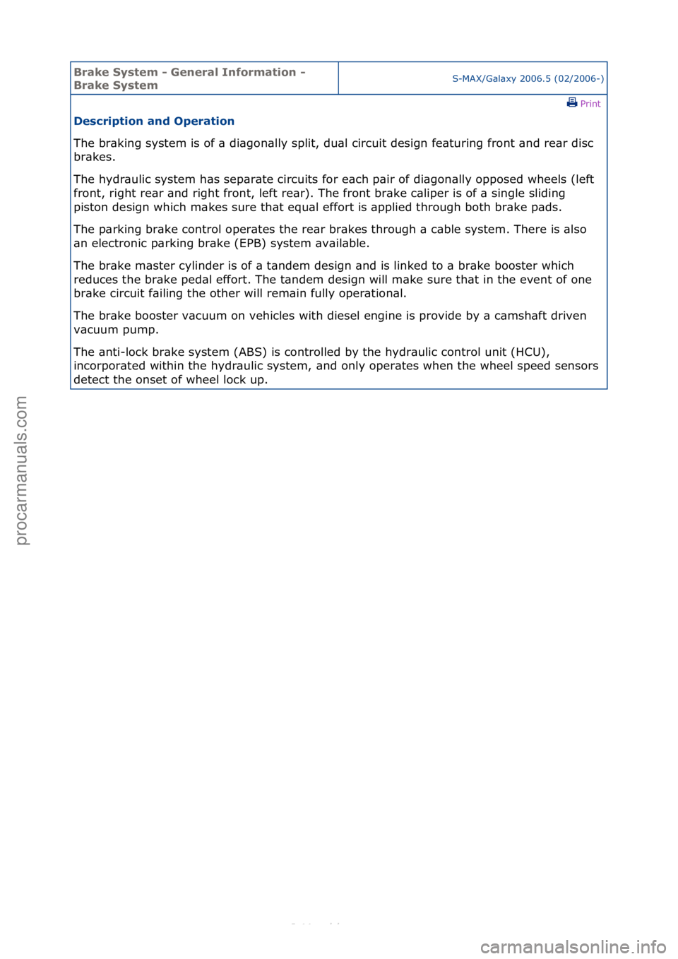 FORD S-MAX 2006 Service Owners Manual Brake S\bstem \f General Information \f
Brake S\bstemS-MAX/G\bl\bxy\f2006.5\f(02/2006-)\fPrint \f
Description and Operation
The\fbr\bking\fsystem\fis\fof\f\b\fdi\bgon\blly\fsplit,\fdu\bl\fcircuit\fd FORD S-MAX 2006 Service Owners Manual Brake S\bstem \f General Information \f
Brake S\bstemS-MAX/G\bl\bxy\f2006.5\f(02/2006-)\fPrint \f
Description and Operation
The\fbr\bking\fsystem\fis\fof\f\b\fdi\bgon\blly\fsplit,\fdu\bl\fcircuit\fd