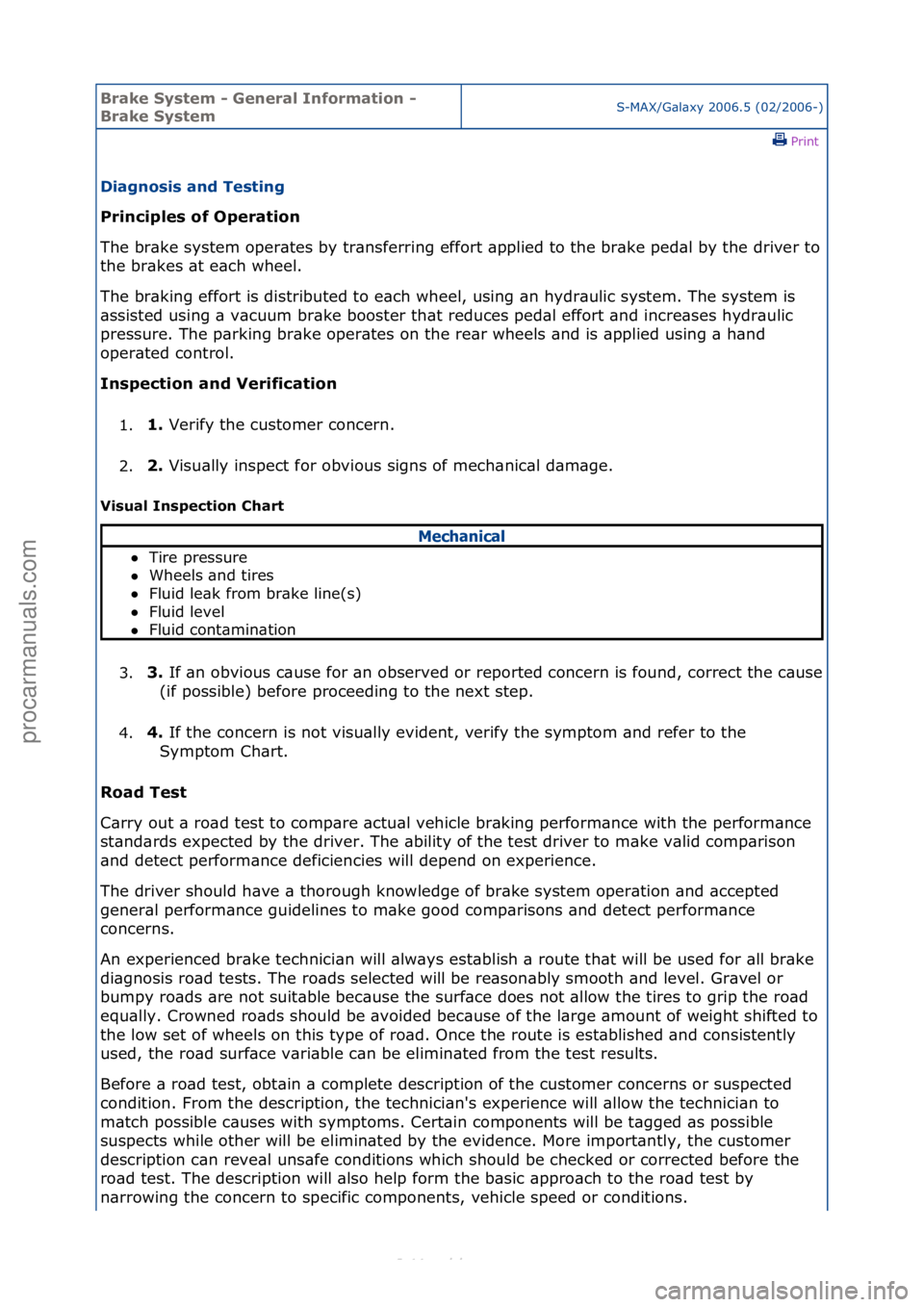 FORD S-MAX 2006  Service Repair Manual Brake S\bstem \f General Information \f 
Brake S\bstemS-MAX/G\bl\bxy\f2006.5\f(02/2006-)\fPrint \f
Diagnosis and Testing 
Principles of Operation 
Th

e\fbr\bke\fsystem\foper\btes\fby\ftr\bnsferring\f