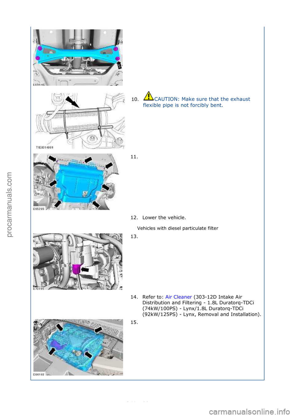 FORD S-MAX 2006  Service Repair Manual Vehicles\fwith\fdiesel\fp\brticul\bte\ffilter\f
10.
CAUTION:\fM\bke\fsure\fth\bt\fthe\fexh\bust\f
f l

exible\fpipe\fis\fnot\fforcibly\fbent.\f
11. \f
12. Lower\fthe\fvehicle.\f
13. \f
14. Refer\fto:\