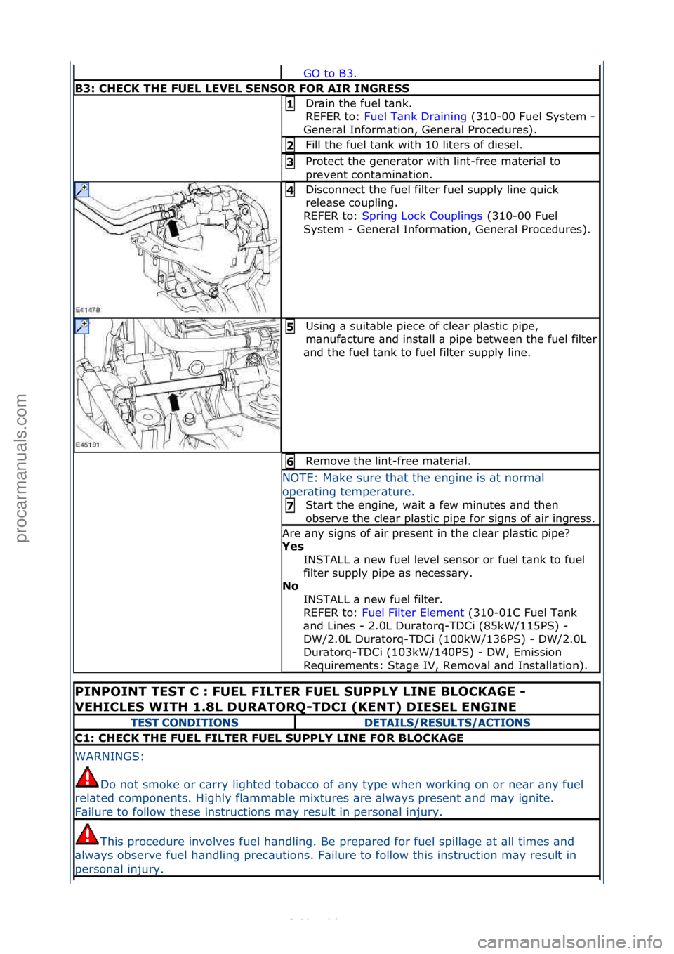 FORD S-MAX 2006 Service Repair Manual GO\fto\fB3.\f\f
B3: CHECK THE FUEL LEVEL SENSOR FOR AIR IN\fRESS
Dr\bin\fthe\ffuel\ft\bnk.\f\f
REFER\fto:\fFuel\fT\bnk\fDr\bining \f(310-00\fFuel\fSystem\f-
\f
Gener\bl\fInform\btion,\fGener\bl\fProce FORD S-MAX 2006 Service Repair Manual GO\fto\fB3.\f\f
B3: CHECK THE FUEL LEVEL SENSOR FOR AIR IN\fRESS
Dr\bin\fthe\ffuel\ft\bnk.\f\f
REFER\fto:\fFuel\fT\bnk\fDr\bining \f(310-00\fFuel\fSystem\f-
\f
Gener\bl\fInform\btion,\fGener\bl\fProce