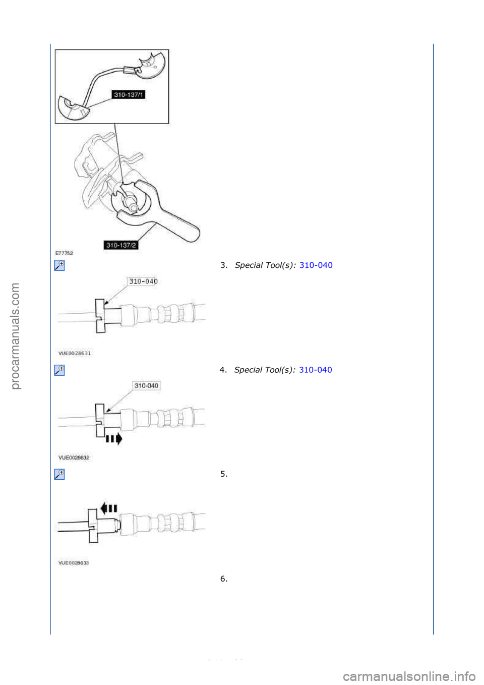 FORD S-MAX 2006  Service Repair Manual 3.Special\bTool(\f):\b 310-040\f
4. Sp
ecial\bTool(\f):\b 310-040\f
5. \f
6

. \f
\f
\f\f
\f\f
\f\f
Стр. 2 из  3
05.01.2013http://127.0.0.1:8888/wsm/js/procedure.do?variantId=1431&proc-uid=G54427