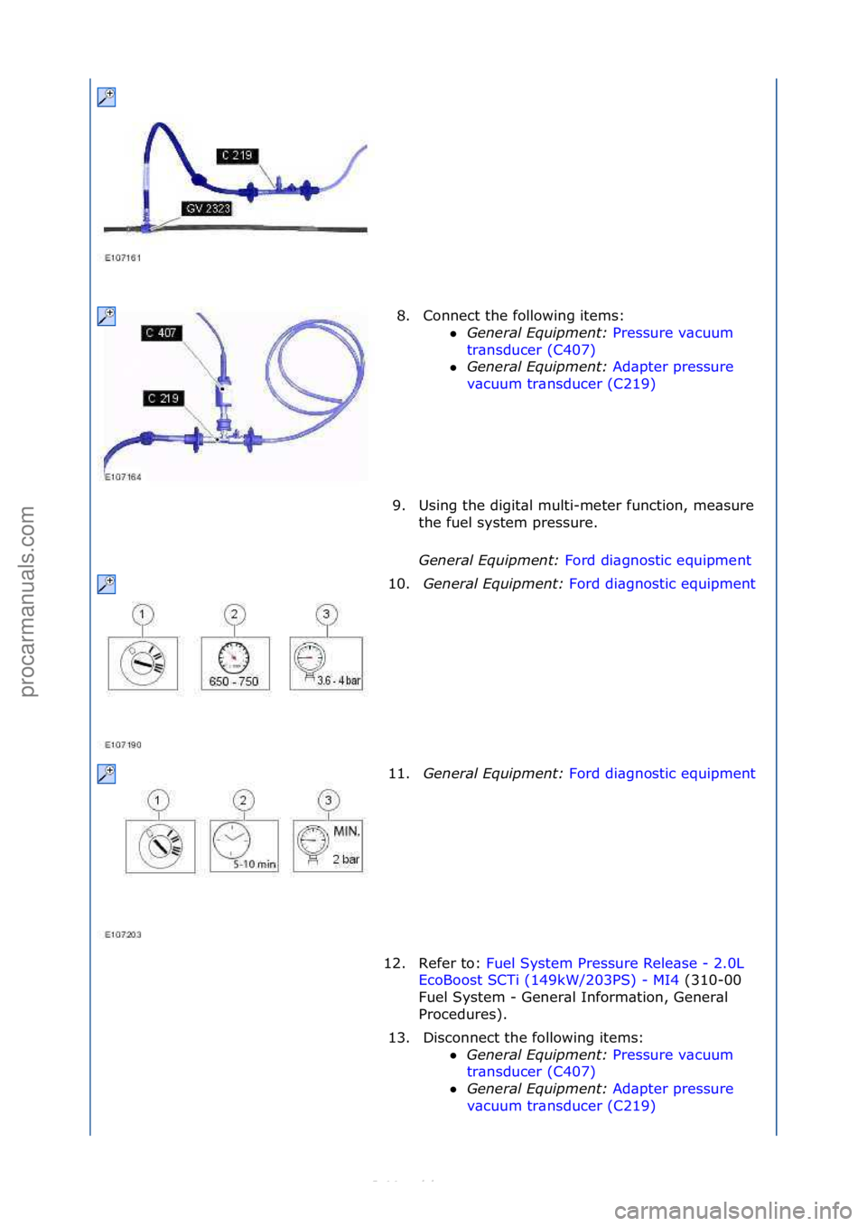FORD S-MAX 2006  Service Repair Manual 8. Connect\fthe\ffollowing\fitems:\fGeneral\bEquipment:\b Pr
 essure\fv\bcuum\f
tr\bn
sducer\f(C407) \f
 General\bEquipment:\b Ad
 \bpter\fpressure\f
v\bcu
um\ftr\bnsducer\f(C219) \f
9. U

sing\fthe