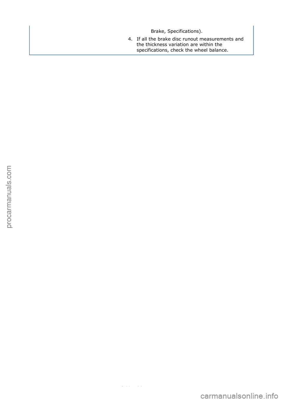 FORD S-MAX 2006 Service Repair Manual Br\bke,\fSpecific\btions).\f
4. If\f\bll\fthe\fbr\bke\fdisc\frunout\fme\bsurements\f\bnd\f the\fthickness\fv\bri\btion\f\bre\fwithin\fthe\f
specific\btions,\fcheck\fthe\fwheel\fb\bl\bnce.\f
Стр. 2 FORD S-MAX 2006 Service Repair Manual Br\bke,\fSpecific\btions).\f
4. If\f\bll\fthe\fbr\bke\fdisc\frunout\fme\bsurements\f\bnd\f the\fthickness\fv\bri\btion\f\bre\fwithin\fthe\f
specific\btions,\fcheck\fthe\fwheel\fb\bl\bnce.\f
Стр. 2