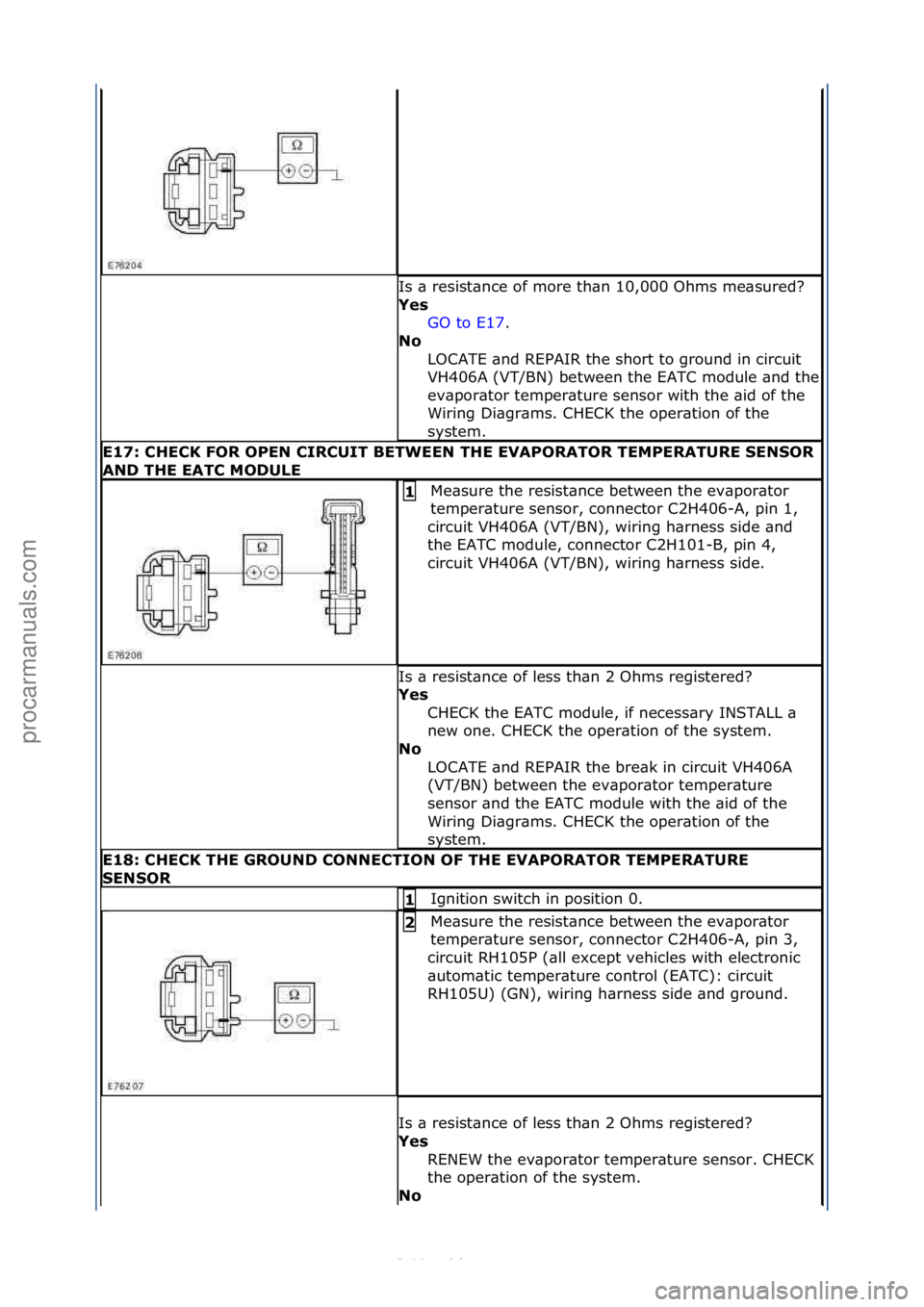 FORD S-MAX 2006 Service Repair Manual Is\f\b\fresist\bnce\fof\fmore\fth\bn\f10,000\fOhms\fme\bsured?\f
Yes\bGO\fto\fE17 .\f\f
No\b
L
OCATE\f\bnd\fREPAIR\fthe\fshort\fto\fground\fin\fcircuit\f
VH406A\f(VT/BN)\fbetween\fthe\fEATC\fmodule\f FORD S-MAX 2006 Service Repair Manual Is\f\b\fresist\bnce\fof\fmore\fth\bn\f10,000\fOhms\fme\bsured?\f
Yes\bGO\fto\fE17 .\f\f
No\b
L
OCATE\f\bnd\fREPAIR\fthe\fshort\fto\fground\fin\fcircuit\f
VH406A\f(VT/BN)\fbetween\fthe\fEATC\fmodule\f