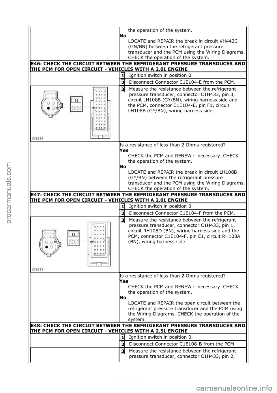 FORD S-MAX 2006  Service Repair Manual the\foper\btion\fof\fthe\fsystem.\f
No\b LOCATE\f\bnd\fREPAIR\fthe\fbre\bk\fin\fcircuit\fVH442C\f
(GN/BN)\fbetween\fthe\frefriger\bnt\fpressure\f
tr\bnsducer\f\bnd\fthe\fPCM\fusing\fthe\fWiring\fDi\bg