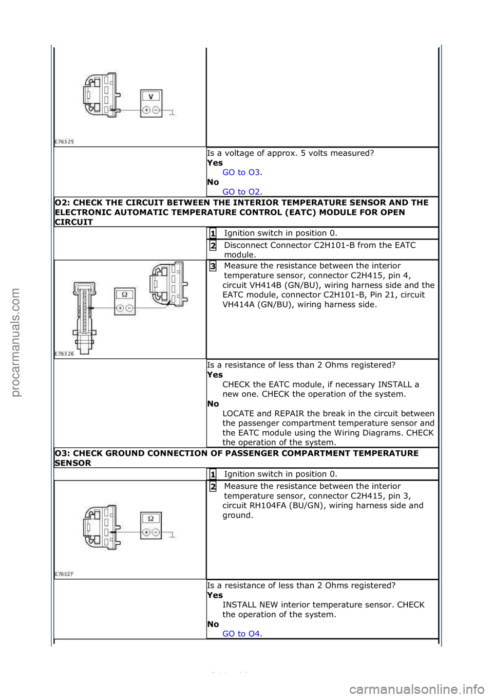 FORD S-MAX 2006 Service Repair Manual Is\f\b\fvolt\bge\fof\f\bpprox.\f5\fvolts\fme\bsured?\f
Yes\bGO\fto\fO3.\f\f
No\b
GO
\fto\fO2.\f\f
O2:\bCHECK\bTHE\bCIRCUIT\bBETWEEN\bTHE\bINTERIOR\bTEMPERATURE\b\fEN\fOR\bAND\bTHE\b
ELECTRONIC\bAUTOM FORD S-MAX 2006 Service Repair Manual Is\f\b\fvolt\bge\fof\f\bpprox.\f5\fvolts\fme\bsured?\f
Yes\bGO\fto\fO3.\f\f
No\b
GO
\fto\fO2.\f\f
O2:\bCHECK\bTHE\bCIRCUIT\bBETWEEN\bTHE\bINTERIOR\bTEMPERATURE\b\fEN\fOR\bAND\bTHE\b
ELECTRONIC\bAUTOM