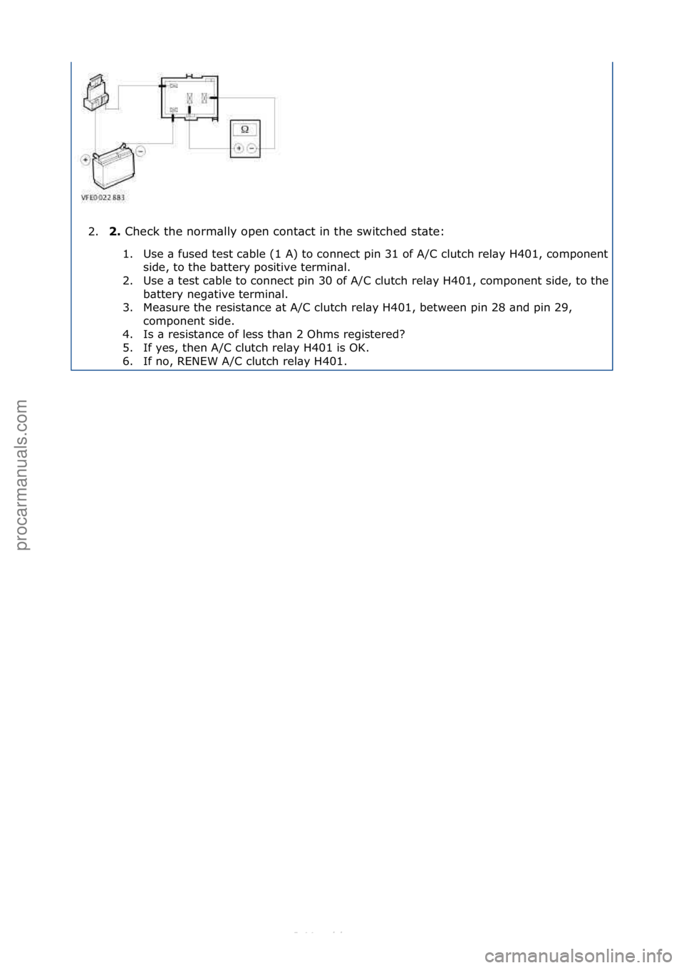 FORD S-MAX 2006 Service Repair Manual 2.2.\b
Check\fthe\fnorm\blly\fopen\fcont\bct\fin\fthe\fswitched\fst\bte:\f
1 . Use\f\b\ffused\ftest\fc\bble\f(1\fA)\fto\fconnect\fpin\f31\fof\fA/C\fclutch\frel\by\fH401,\fcomponent\fsi
de,\fto\fthe\f FORD S-MAX 2006 Service Repair Manual 2.2.\b
Check\fthe\fnorm\blly\fopen\fcont\bct\fin\fthe\fswitched\fst\bte:\f
1 . Use\f\b\ffused\ftest\fc\bble\f(1\fA)\fto\fconnect\fpin\f31\fof\fA/C\fclutch\frel\by\fH401,\fcomponent\fsi
de,\fto\fthe\f