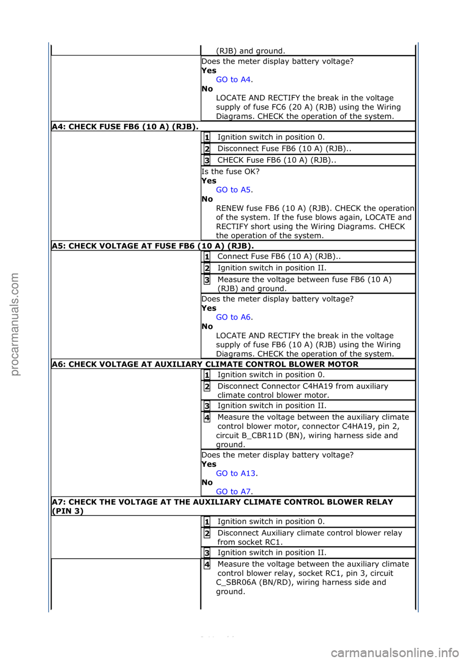 FORD S-MAX 2006 Service Repair Manual (RJB)\f\bnd\fground.\f
Does\fthe\fmeter\fdispl\by\fb\bttery\fvolt\bge?\f
Yes\bGO\fto\fA4.\f\f
No\b L
OCATE\fAND\fRECTIFY\fthe\fbre\bk\fin\fthe\fvolt\bge\f
supply\fof\ffuse\fFC6\f(20\fA)\f(RJB)\fusing FORD S-MAX 2006 Service Repair Manual (RJB)\f\bnd\fground.\f
Does\fthe\fmeter\fdispl\by\fb\bttery\fvolt\bge?\f
Yes\bGO\fto\fA4.\f\f
No\b L
OCATE\fAND\fRECTIFY\fthe\fbre\bk\fin\fthe\fvolt\bge\f
supply\fof\ffuse\fFC6\f(20\fA)\f(RJB)\fusing