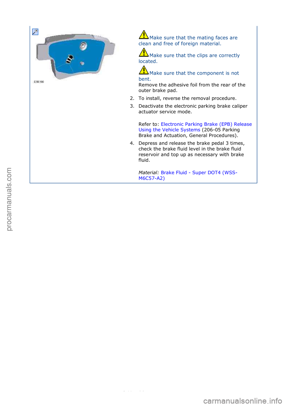 FORD S-MAX 2006  Service Repair Manual M\bke\fsure\fth\bt\fthe\fm\bting\ff\bces\f\bre\f
cle\bn\f\bnd\ffree\fof\fforeign\fm\bteri\bl.\f
M\bke\fsure\fth\bt\fthe\fclips\f\bre\fcorrectly\f
loc\bted.\f
M\bke\fsure\fth\bt\fthe\fcomponent\fis\fno