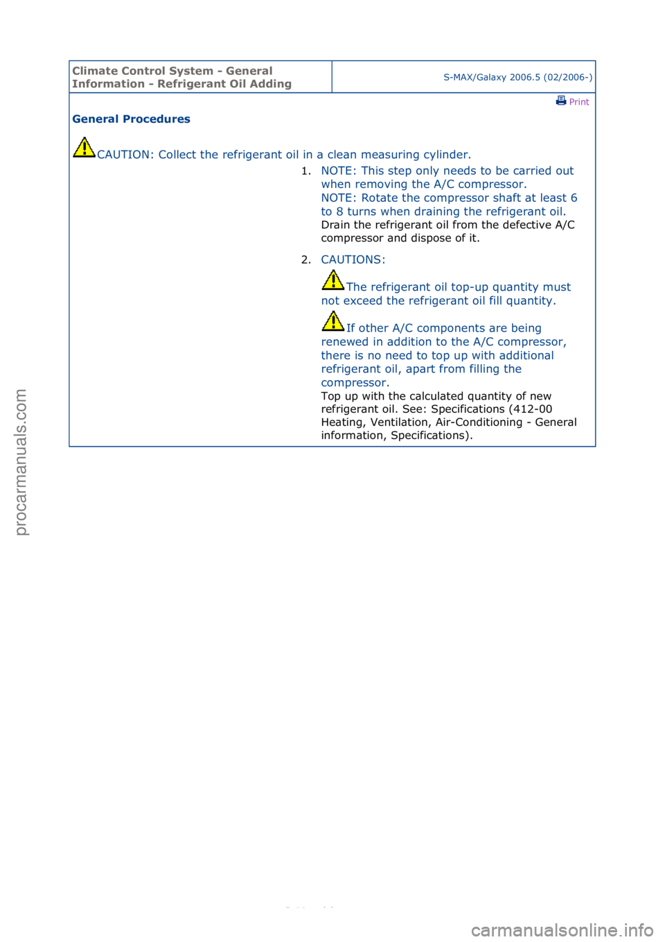 FORD S-MAX 2006  Service Repair Manual Climate\bControl\b\fystem\b-\bGeneral\b
Information\b-\bRefrigerant\bOil\bAddingS-MAX/G\bl\bxy\f2006.5\f(02/2006-)\fPrint \f
General\bProcedures\b
CAUTION:\fCollect\fthe\frefriger\bnt\foil\fin\f\b\fcl