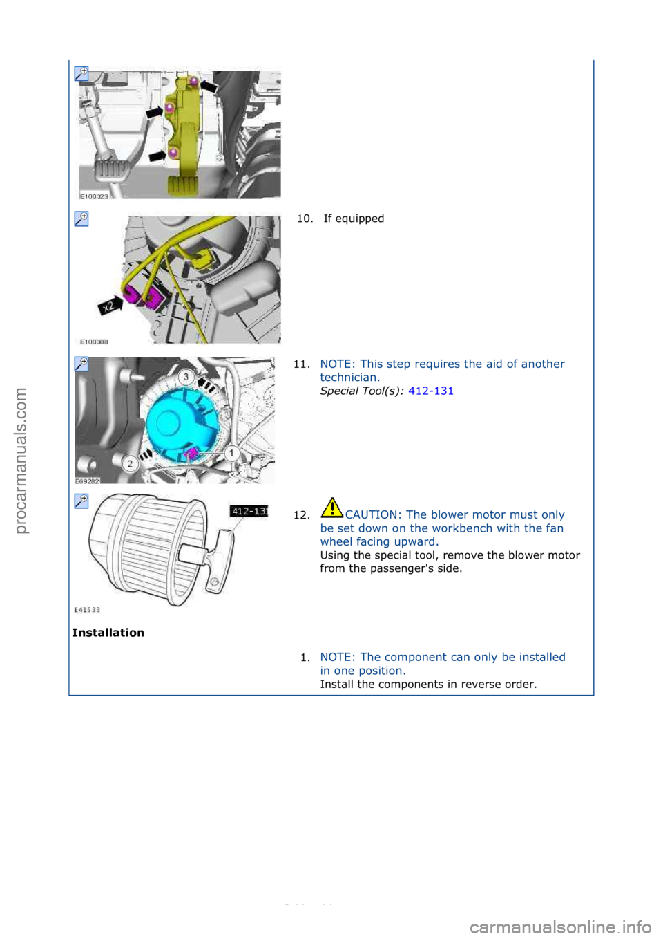 FORD S-MAX 2006  Service Repair Manual Installation\b10. If\fequipped\f
1 1

. NOTE:\fThis\fstep\frequires\fthe\f\bid\fof\f\bnother\f
t
e

chnici\bn.\f
Spec\fal\bTool(s):\b 41
 2-131\f
12. C
AUTION:\fThe\fblower\fmotor\fmust\fonly\f
be

\f