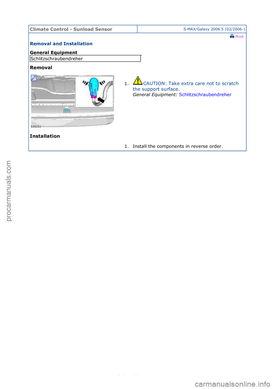 FORD S-MAX 2006  Service Repair Manual Climate\bControl\b\f\bSunload\bSensorS-MAX/G\bl\bxy\f2006.5\f(02/2006-)\fPrint \f
Removal\band\bInstallation\b
General\bEquipment\b
Removal\b
In

stallation\b
Schlitzschr\bubendreher 1.CAUTION:\fT\bke