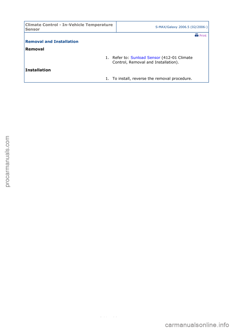 FORD S-MAX 2006  Service Repair Manual Climate\bControl\b\f\bIn\fVehicle\bTemperature\b
SensorS-MAX/G\bl\bxy\f2006.5\f(02/2006-)\fPrint \f
Removal\band\bInstallation\b
Removal\b
In

stallation\b 1. Refer\fto:\f
Su
 nlo\bd\fSensor\f(412-01\