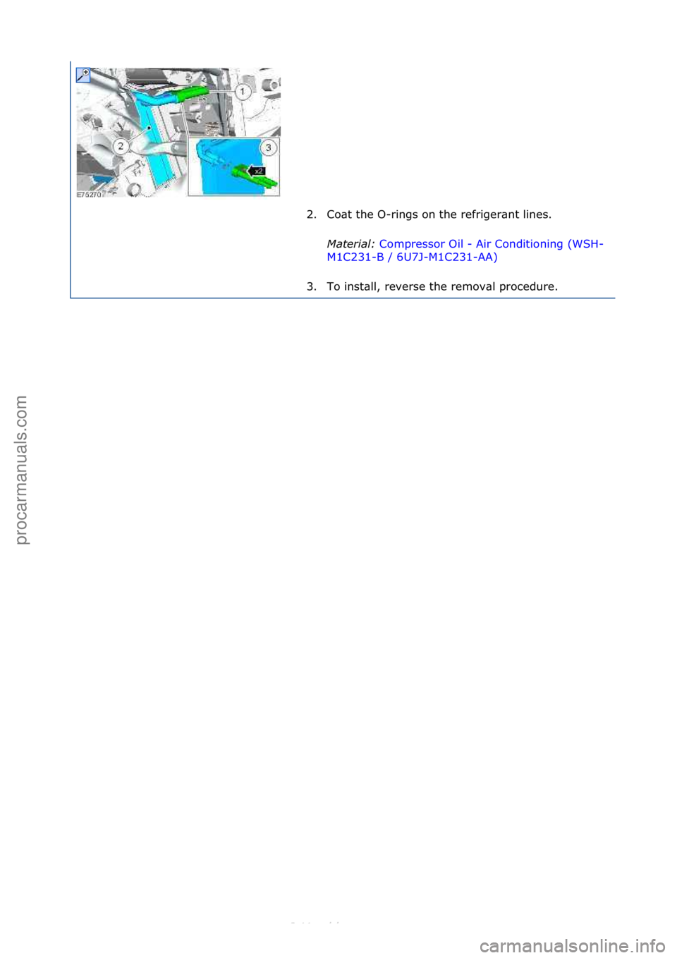 FORD S-MAX 2006  Service Repair Manual 2. Co\bt\fthe\fO-rings\fon\fthe\frefriger\bnt\flines.\fMater\fal:\b Compressor\fOil\f-\fAir\fConditioning\f(WSH-
M1 C

231-B\f/\f6U7J-M1C231-AA) \f
3. T

o\finst\bll,\freverse\fthe\fremov\bl\fprocedur