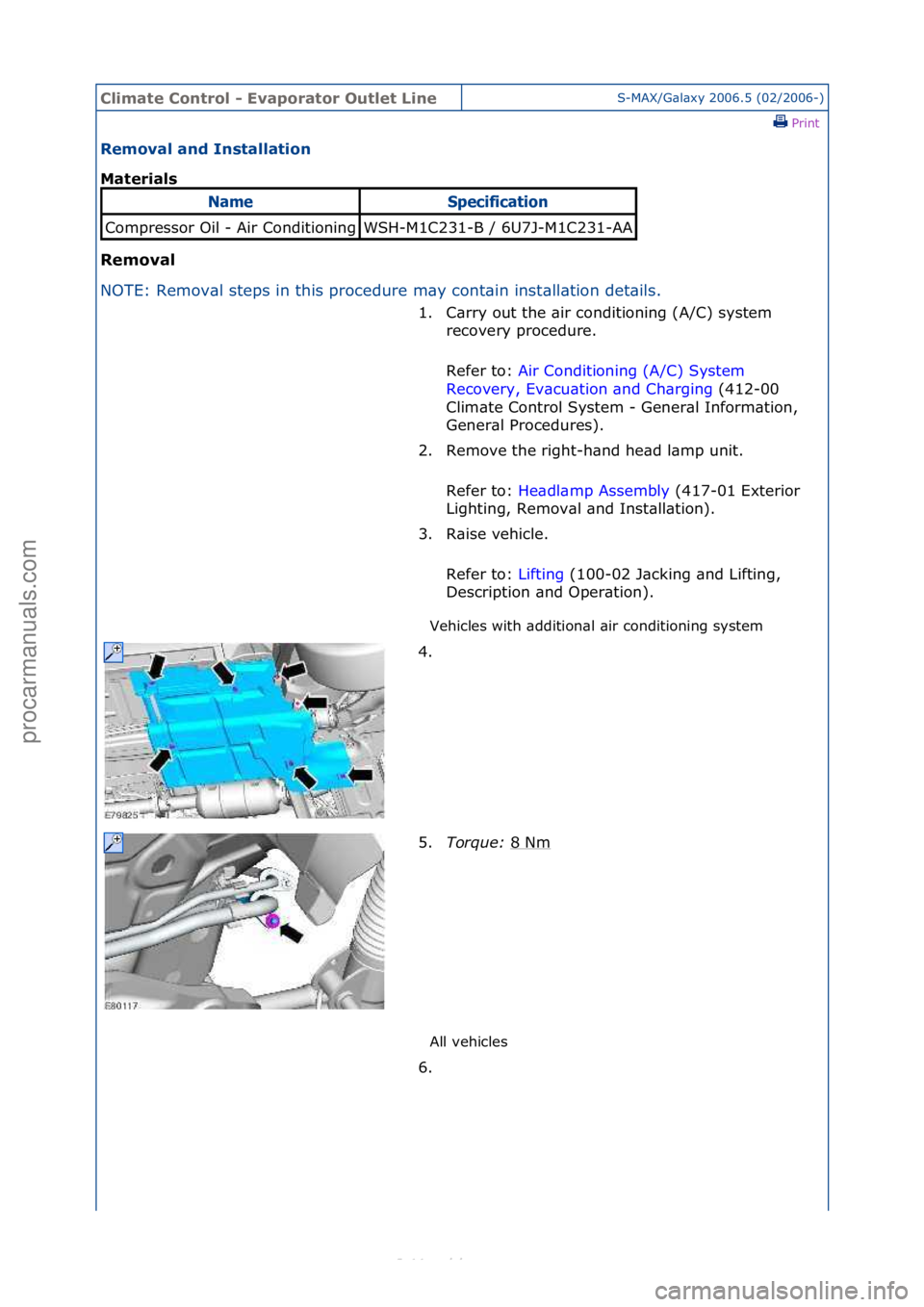 FORD S-MAX 2006  Service Repair Manual Climate\bControl\b\f\bEvaporator\bOutlet\bLineS-MAX/G\bl\bxy\f2006.5\f(02/2006-)\fPrint \f
Removal\band\bInstallation\b
Materials\b
Removal\b
NO

TE:\fRemov\bl\fsteps\fin\fthis\fprocedure\fm\by\fcont\