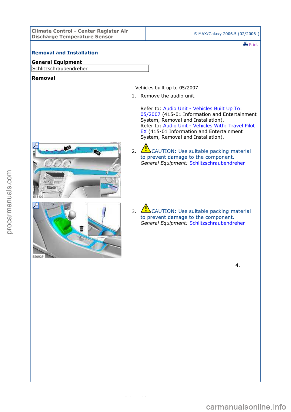 FORD S-MAX 2006  Service Repair Manual Climate\bControl\b\f\bCenter\bRegister\bAir\b
Discharge\bTemperature\bSensorS-MAX/G\bl\bxy\f2006.5\f(02/2006-)\fPrint \f
Removal\band\bInstallation\b
General\bEquipment\b
Removal\b
Vehicles\fbuilt\fup