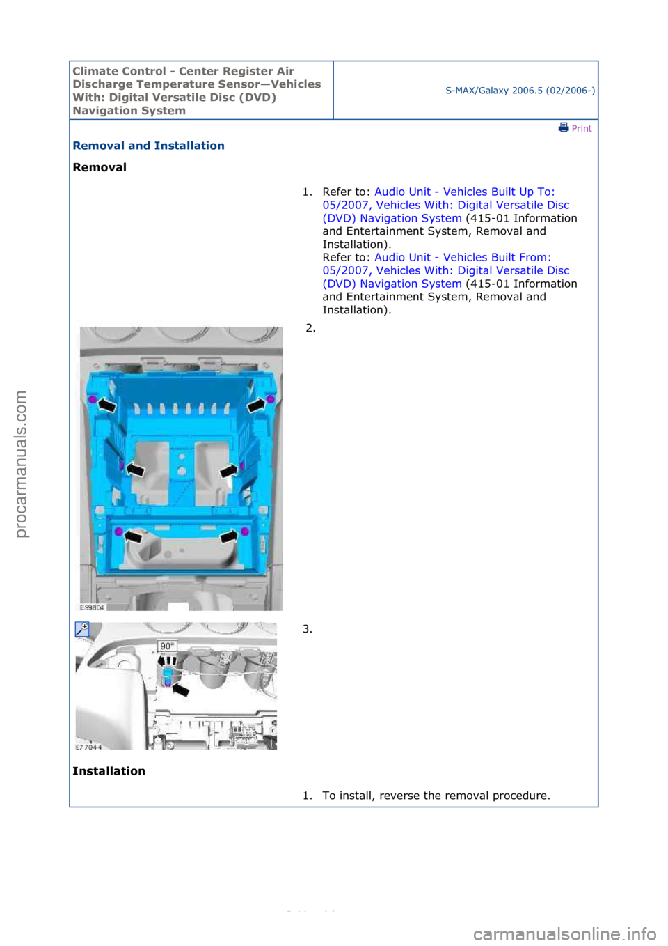 FORD S-MAX 2006  Service Repair Manual Climate\bControl\b\f\bCenter\bRegister\bAir\b
Discharge\bTemperature\bSensor—Vehicles\b
With:\bDigital\bVersatile\bDisc\b(DVD)\b
Navigation\bSystem
S-MAX/G\bl\bxy\f2006.5\f(02/2006-)\fPrint \f
Remov