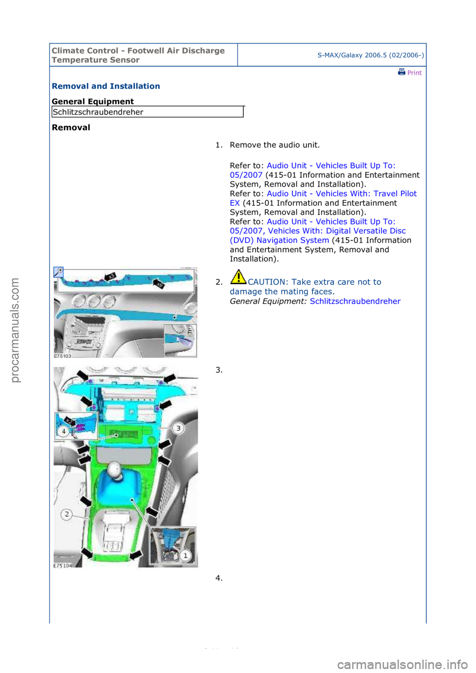 FORD S-MAX 2006  Service Repair Manual Climate\bControl\b\f\bFootwell\bAir\bDischarge\b
Temperature\bSensorS-MAX/G\bl\bxy\f2006.5\f(02/2006-)\fPrint \f
Removal\band\bInstallation\b
General\bEquipment\b
Removal\b
Schlitzschr\bubendreher
1. 