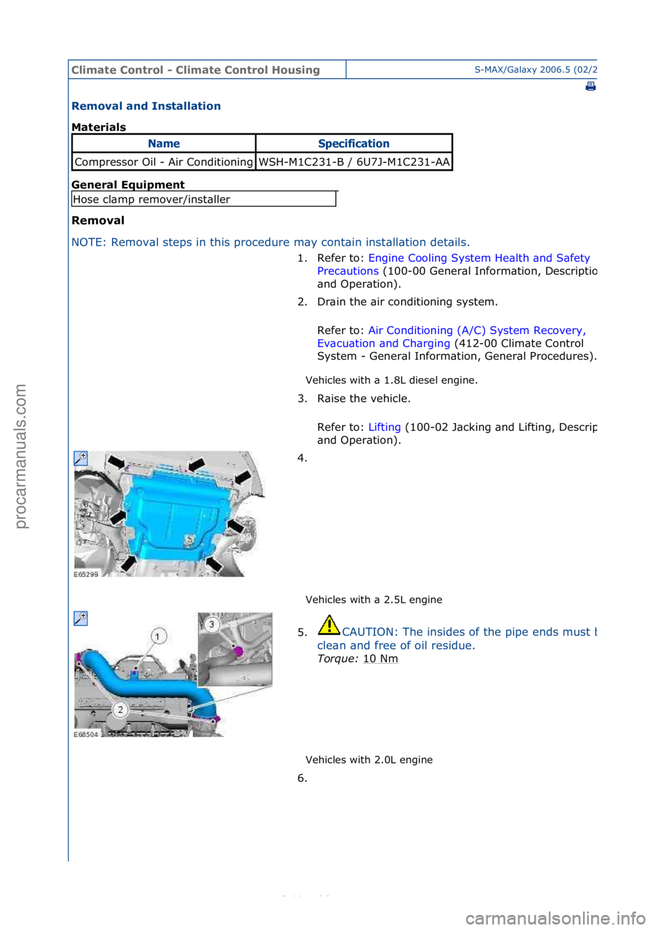 FORD S-MAX 2006  Service Repair Manual Climate\bControl\b\f\bClimate\bControl\bHousingS-MAX/G\bl\bxy\f2006.5\f(02/2006
\f
Removal\band\bInstallation\b
Materials\b
Gen
eral\bEquipment\b
Removal\b
NO
 TE:\fRemov\bl\fsteps\fin\fthis\fprocedur
