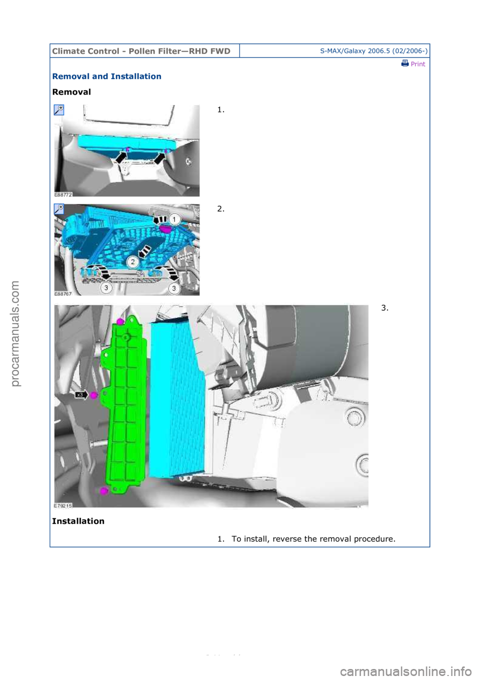 FORD S-MAX 2006  Service Repair Manual Climate\bControl\b\f\bPollen\bFilter—RHD\bFWDS-MAX/G\bl\bxy\f2006.5\f(02/2006-)\fPrint \f
Removal\band\bInstallation\b
Removal\b
In

stallation\b 1. \f
2.

\f 3. \f
1. To\finst\bll,\freverse\fthe\fr