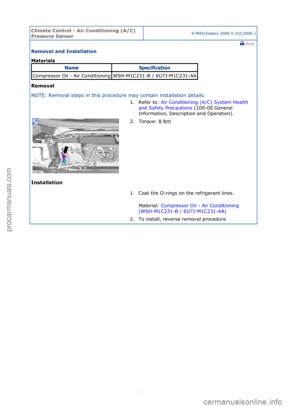 FORD S-MAX 2006  Service Repair Manual Climate\bControl\b\f\bAir\bConditioning\b(A/C)\b
Pressure\bSensorS-MAX/G\bl\bxy\f2006.5\f(02/2006-)\fPrint \f
Removal\band\bInstallation\b
Materials\b
Removal\b
NO

TE:\fRemov\bl\fsteps\fin\fthis\fpro