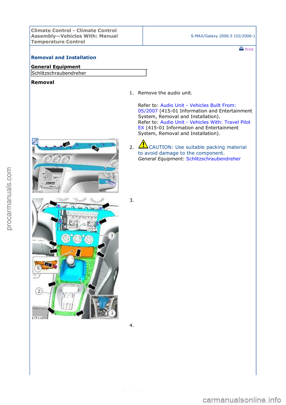 FORD S-MAX 2006  Service Repair Manual Climate\bControl\b\f\bClimate\bControl\b
Assembly—Vehicles\bWith:\bManual\b
Temperature\bControl
S-MAX/G\bl\bxy\f2006.5\f(02/2006-)\fPrint \f
Removal\band\bInstallation\b
General\bEquipment\b
Remova