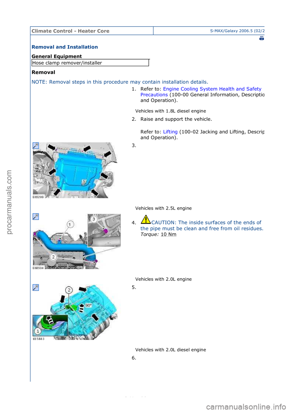 FORD S-MAX 2006  Service Repair Manual Climate\bControl\b\f\bHeater\bCoreS-MAX/G\bl\bxy\f2006.5\f(02/2006
\f
Removal\band\bInstallation\b
General\bEquipment\b
Removal\b
NO
TE:\fRemov\bl\fsteps\fin\fthis\fprocedure\fm\by\fcont\bin\finst
 \b