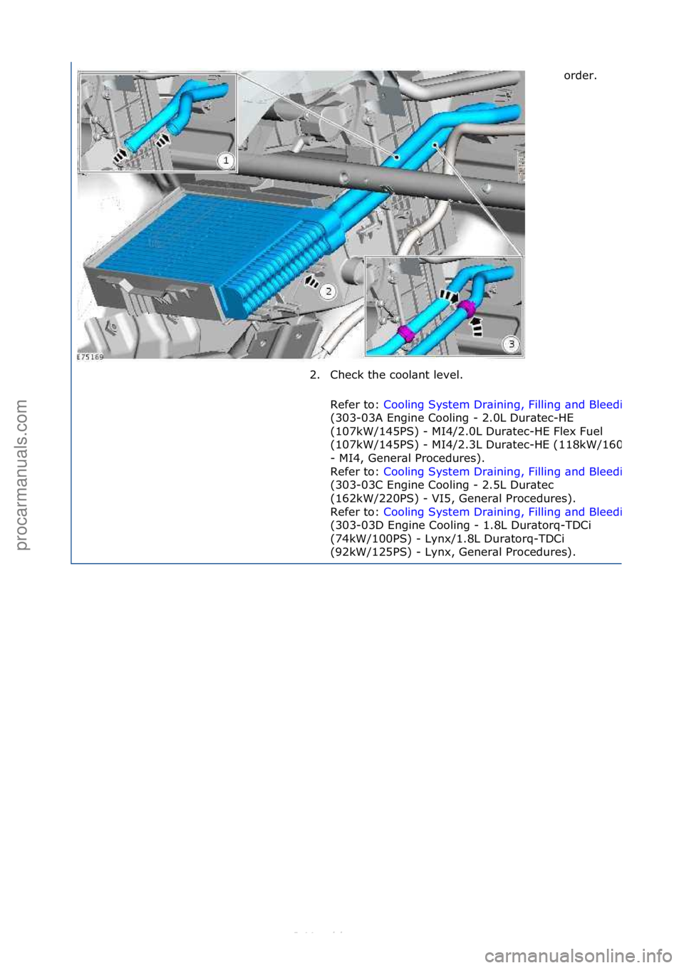 FORD S-MAX 2006  Service Repair Manual order.\f
2. Check\fthe\fcool\bnt\flevel.\f Refer\fto:\f
Cooling\fSystem\fDr\bining,\fFilling\f\bnd\fBleeding
(303-03A\fEngine\fCooling\f-\f2.0L\fDur\btec-HE\f
(107kW/145PS)\f-\fMI4/2.0L\fDur\btec-HE\f