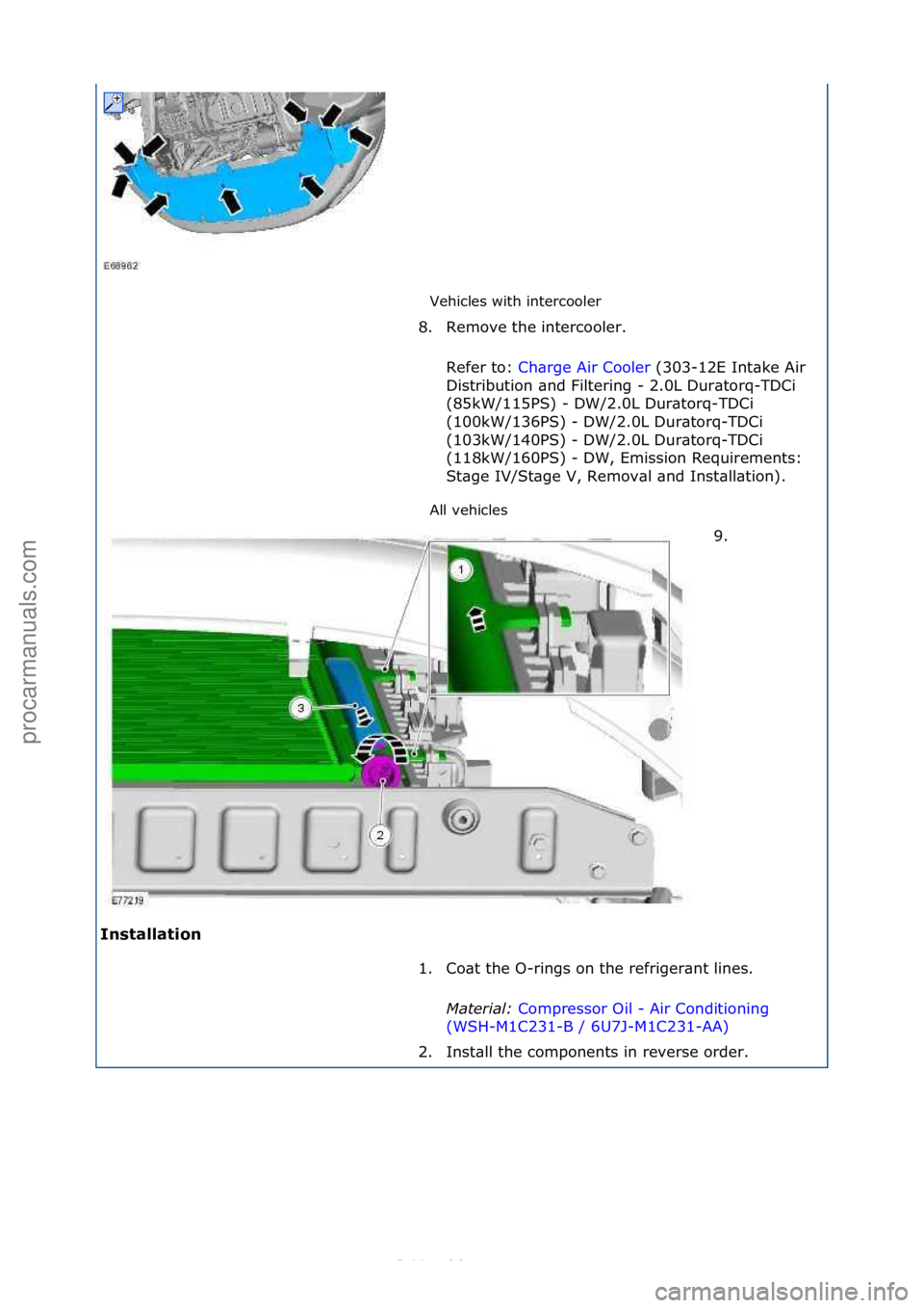 FORD S-MAX 2006  Service Repair Manual Vehicles\fwith\fintercooler\f
All\fvehicles\f
Installation\b 8. Remove\fthe\fintercooler.\f
Re
 fer\fto:\f Ch\brge\fAir\fCooler \f(303-12E\fInt\bke\fAir\f
Di s

tribution\f\bnd\fFiltering\f-\f2.0L\fDu