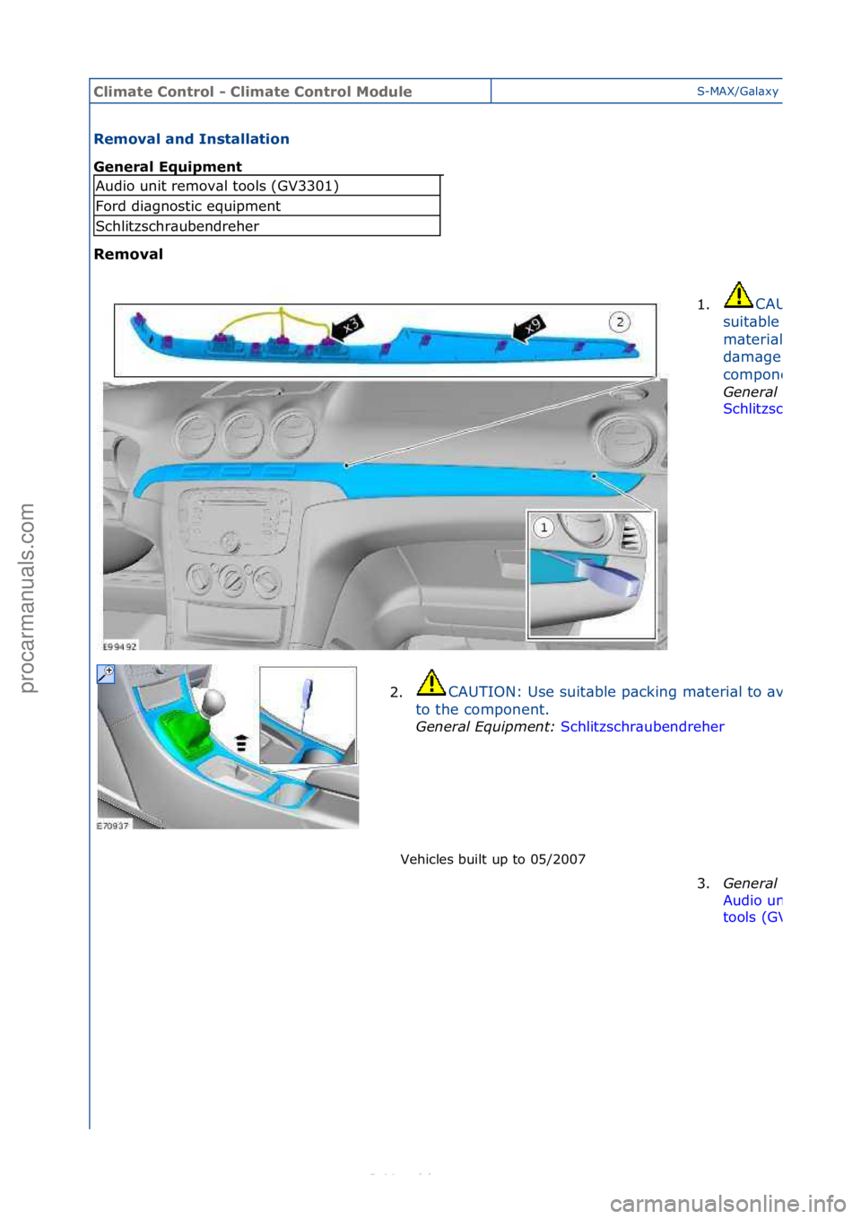 FORD S-MAX 2006  Service Repair Manual Climate\bControl\b\f\bClimate\bControl\bModuleS-MAX/G\bl\bxy\f2006.5\f(02/2006
Removal\band\bInstallation\b
General\bEquipment\b
Removal\bVehicles\fbuilt\fup\fto\f05/2007\f
Audio\funit\fremov\bl\ftool