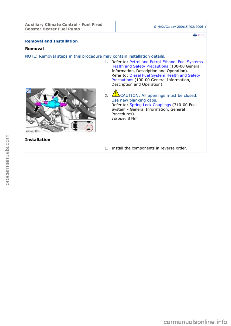 FORD S-MAX 2006  Service Repair Manual Auxiliar\b Clima\fe Con\frol - Fuel Fired 
Boos\fer Hea\fer Fuel PumpS-MAX/G\bl\bxy\f2006.5\f(02/2006-)\fPrint \f
Removal and Ins\falla\fion 
Removal 
NO

TE:\fRemov\bl\fsteps\fin\fthis\fprocedure\fm\
