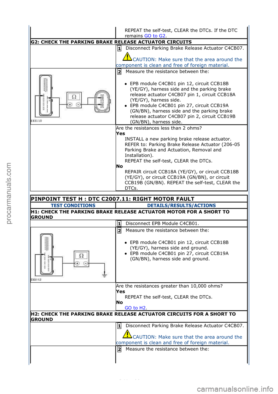 FORD S-MAX 2006  Service Repair Manual REPEAT\fthe\fself-test,\fCLEAR\fthe\fDTCs.\fIf\fthe\fDTC\f
rem\bins\fGO\fto\fG2 .\f\f
G2:\bCHECK\bTHE\bP\fRKING\bBR\fKE\bRELE\fSE\b\fCTU\fTOR\bCIRCUITS
Disconnect\fP\brking\fBr\bke\fRele\bse\fActu\bto
