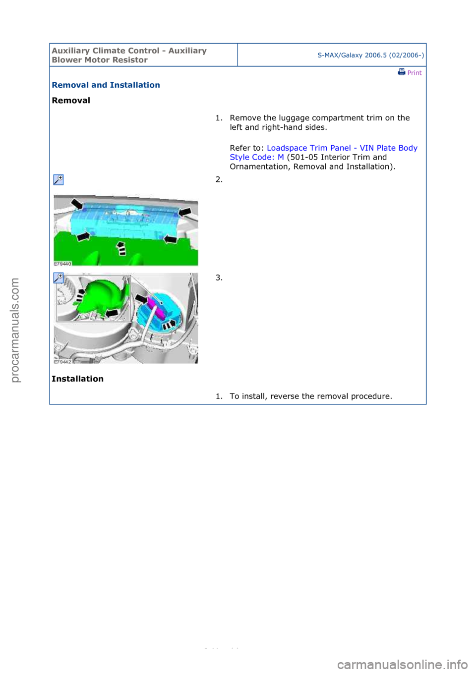 FORD S-MAX 2006  Service Repair Manual Auxiliar\b Clima\fe Con\frol - Auxiliar\b 
Blower Mo\for Resis\forS-MAX/G\bl\bxy\f2006.5\f(02/2006-)\fPrint \f
Removal and Ins\falla\fion 
Removal 
In

s\falla\fion  1. Remove\fthe\flugg\bge\fcomp\brt