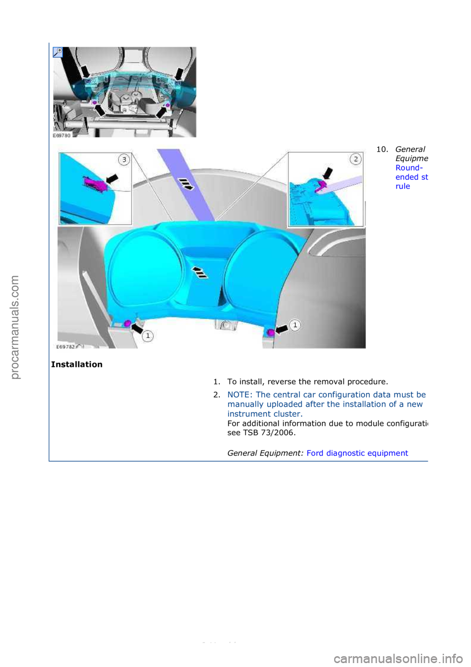 FORD S-MAX 2006  Service Repair Manual Installation 10.
General 
\bqui\fment: 
Round-
ended\fsteel\f
rule \f
1. T
o\finst\bll,\freverse\fthe\fremov\bl\fprocedure.\f
2.
NOTE:\fThe\fcentr\bl\fc\br\fconfigur\btion\fd\bt\b\fmust\fbe\f
m\bnu\bl