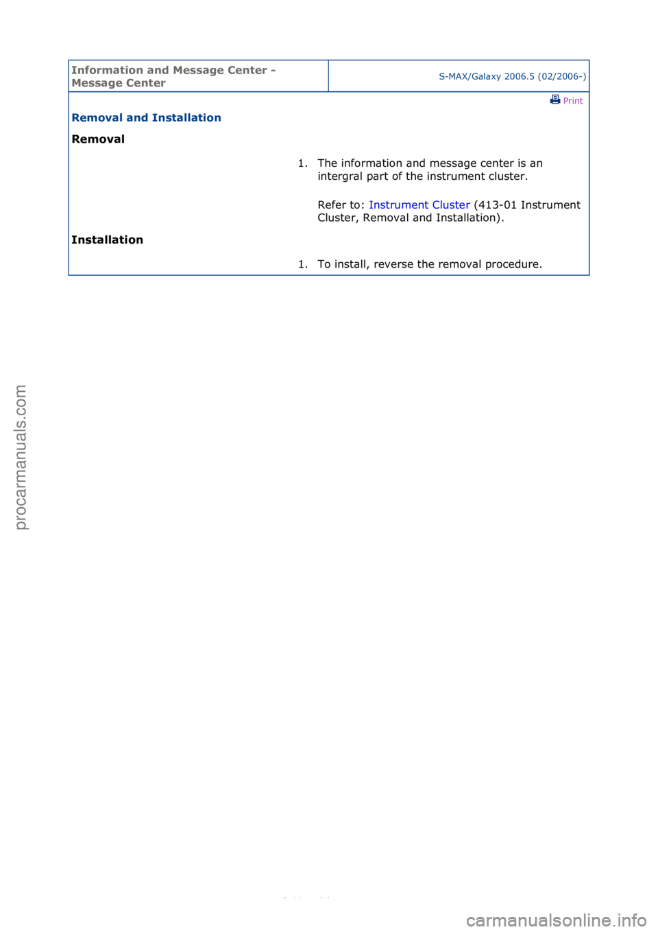 FORD S-MAX 2006  Service Repair Manual Informa\bion and \fessage Cen\ber - 
\fessage Cen\berS-MAX/G\bl\bxy\f2006.5\f(02/2006-)\fPrint \f
Removal and Ins\balla\bion 
Removal 
In

s\balla\bion  1. The\finform\btion\f\bnd\fmess\bge\fcenter\fi