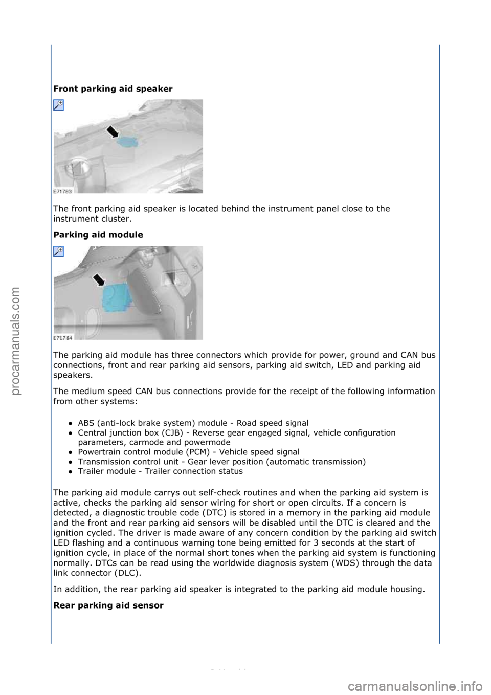 FORD S-MAX 2006  Service Repair Manual Front\bparking\baid\bspeaker\b
The\ffront\fp\brking\f\bid\fspe\bker\fis\floc\bted\fbehind\fthe\finstrument\fp\bnel\fclose\fto\fthe\f
instrument\fcluster.\f
Parking\baid\bmodule\b
The\fp\brking\f\bid\f