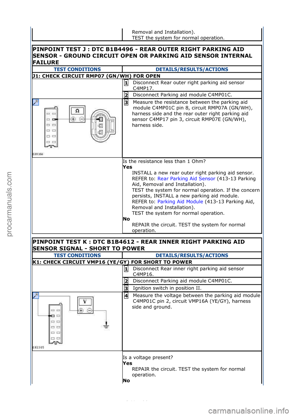 FORD S-MAX 2006  Service Repair Manual Remov\bl\f\bnd\fInst\bll\btion).\f
TEST\fthe\fsystem\ffor\fnorm\bl\foper\btion.\f
PINPOINT\bTEST\bJ\b:\b\fTC\bB1B4496\b-\bREAR\bOUTER\bRIGHT\bPARKING\bAI\f\b
SENSOR\b-\bGROUN\f\bCIRCUIT\bOPEN\bOR\bPAR