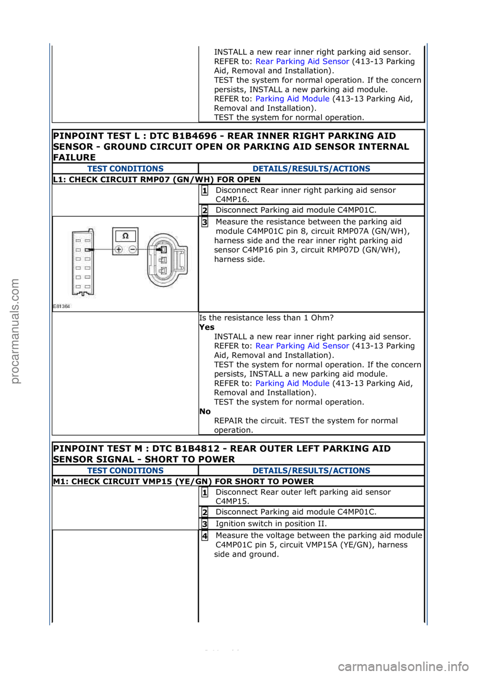 FORD S-MAX 2006  Service Repair Manual INSTALL\f\b\fnew\fre\br\finner\fright\fp\brking\f\bid\fsensor.\f\f
REFER\fto:\fRe\br\fP\brking\fAid\fSensor \f(413-13\fP\brking\f
Aid

,\fRemov\bl\f\bnd\fInst\bll\btion).\f
TEST\fthe\fsystem\ffor\fnor