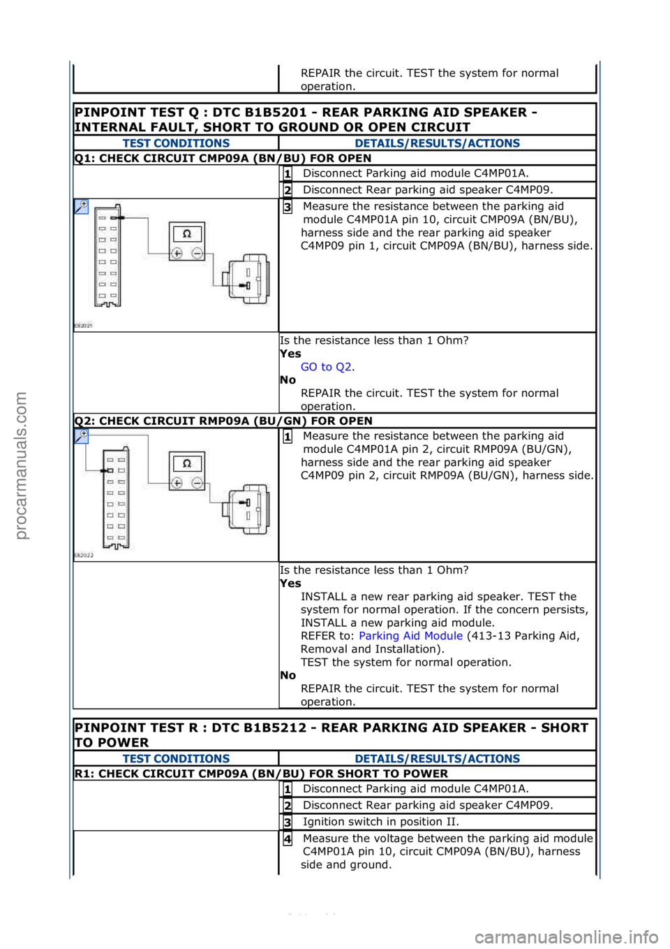 FORD S-MAX 2006  Service Repair Manual REPAIR\fthe\fcircuit.\fTEST\fthe\fsystem\ffor\fnorm\bl\f
oper\btion.\f
PINPOINT\bTEST\bQ\b:\b\fTC\bB1B5201\b-\bREAR\bPARKING\bAI\f\bSPEAKER\b-\b
INTERNAL\bFAULT,\bSHORT\bTO\bGROUN\f\bOR\bOPEN\bCIRCUIT