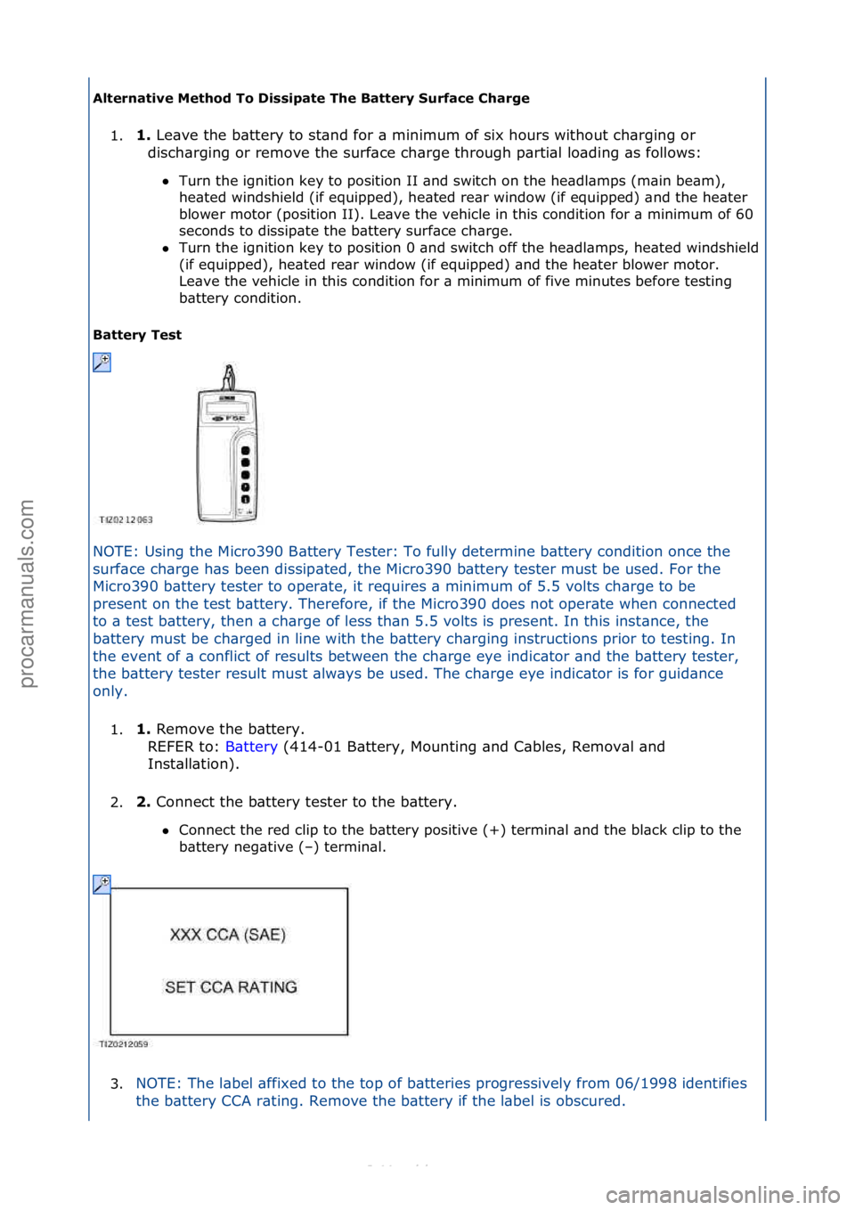 FORD S-MAX 2006  Service Repair Manual Al\ferna\five\bMe\fhod\bTo\bDissipa\fe\bThe\bBa\f\fery\bSurface\bCharge\b1. 1.\b
Le\bve\fthe\fb\bttery\fto\fst\bnd\ffor\f\b\fminimum\fof\fsix\fhours\fwithout\fch\brging\for\f
d
 isch\brging\for\fremov
