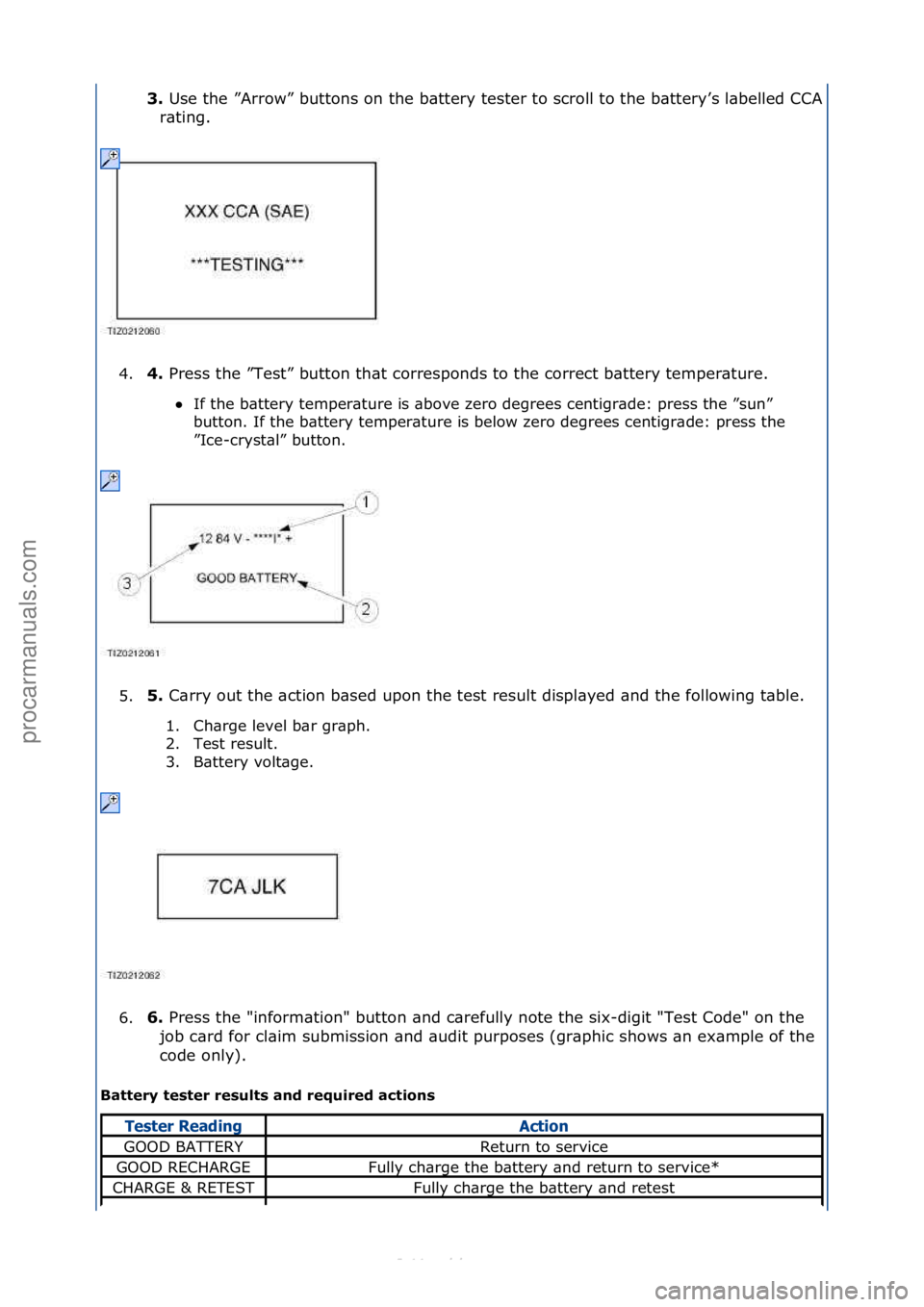 FORD S-MAX 2006  Service Repair Manual 3.\bUse\fthe\f”Arrow”\fbuttons\fon\fthe\fb\bttery\ftester\fto\fscroll\fto\fthe\fb\bttery’s\fl\bbelled\fCCA\f
r\bting.\f
4. 4.\b
Press\fthe\f”Test”\fbutton\fth\bt\fcorresponds\fto\fthe\fcorre