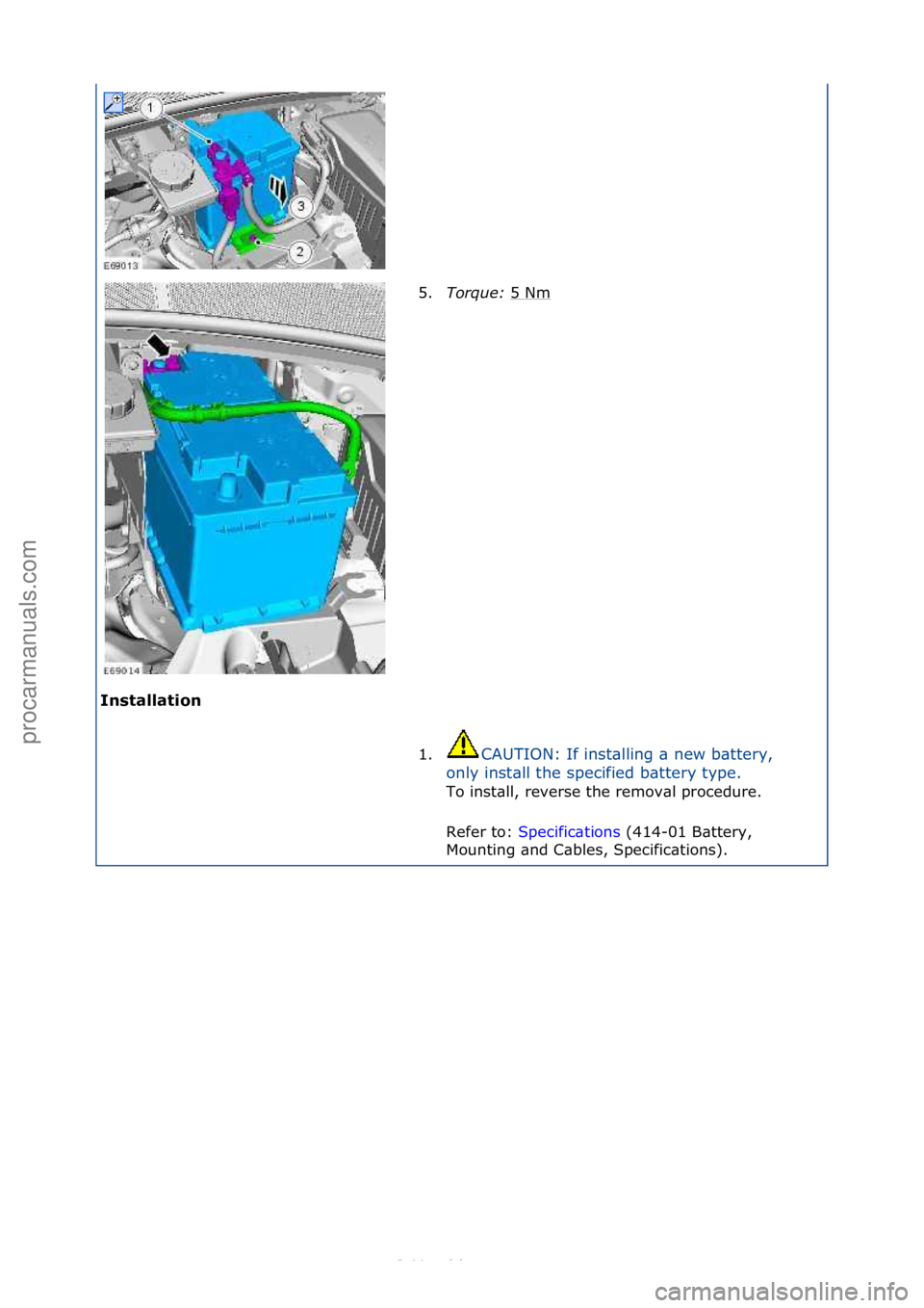 FORD S-MAX 2006  Service Repair Manual I\fstallatio\f\b5.
Torque:\b 5
 \fNm\f
1. CAUTION:\fIf\finst\blling\f\b\fnew\fb\bttery,\f
o n

ly\finst\bll\fthe\fspecified\fb\bttery\ftype.\f\f
To\finst\bll,\freverse\fthe\fremov\bl\fprocedure.\f
Re
