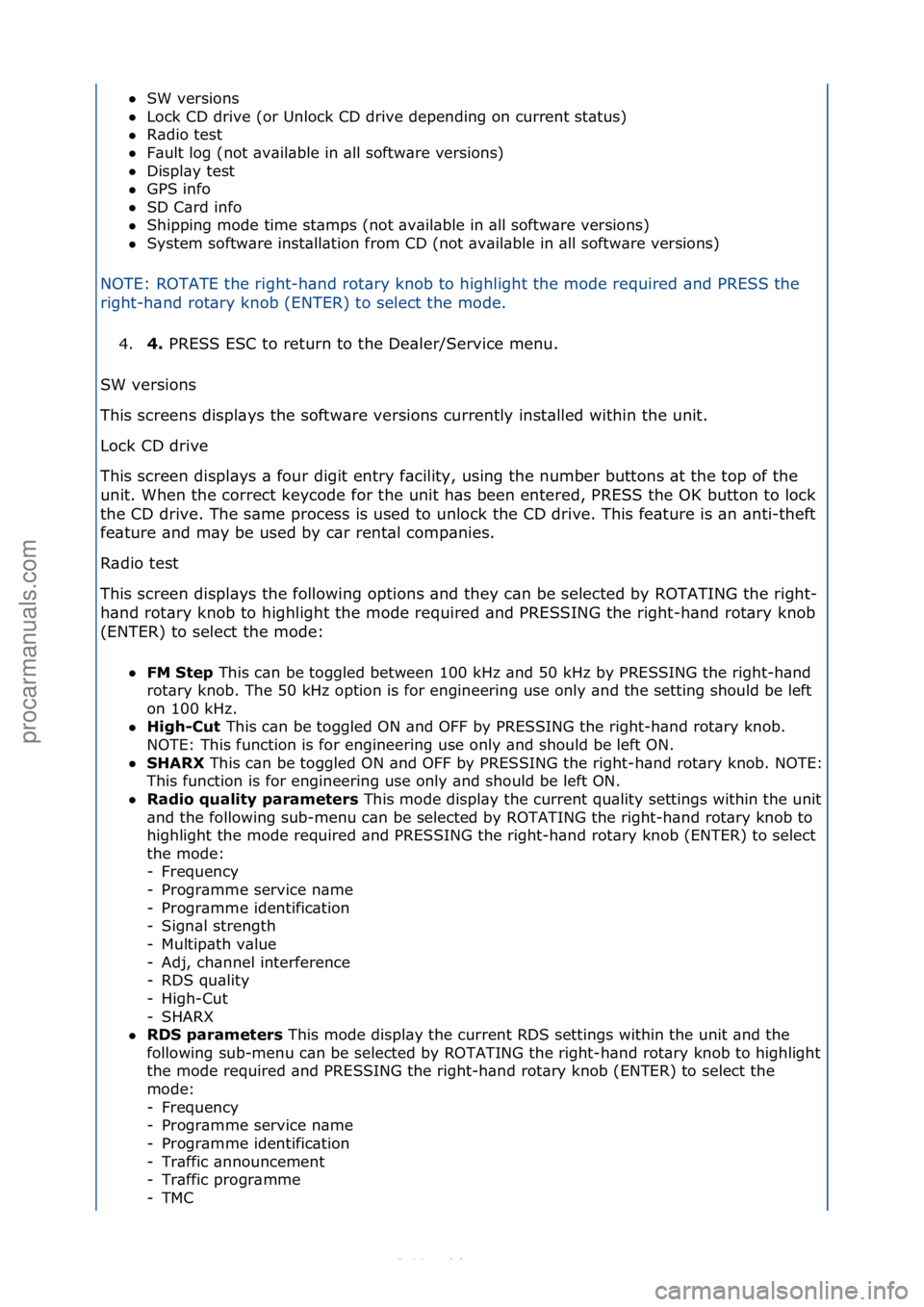 FORD S-MAX 2006  Service Repair Manual SW\fversions\f\f
 Lock\fCD\fdrive\f(or\fUnlock\fCD\fdrive\fdepending\fon\fcurrent\fst\btus)\f\f
 R\bdio\ftest\f\f
 F\bult\flog\f(not\f\bv\bil\bble\fin\f\bll\fsoftw\bre\fversions)\f\f
 Displ\by\ft